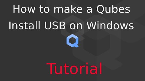 Tutorial: How to make a QubesOS installation drive on Windows