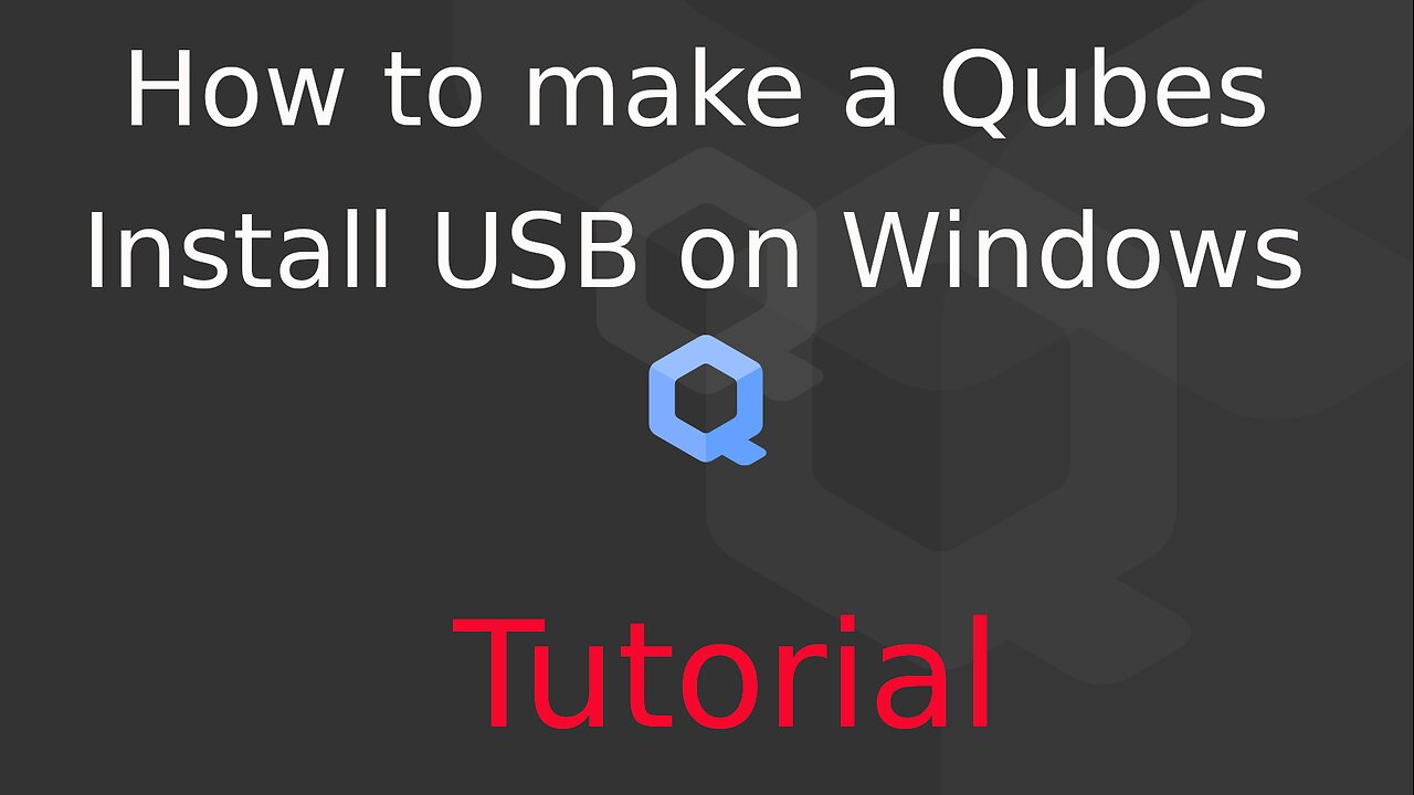 Tutorial: How to make a QubesOS installation drive on Windows