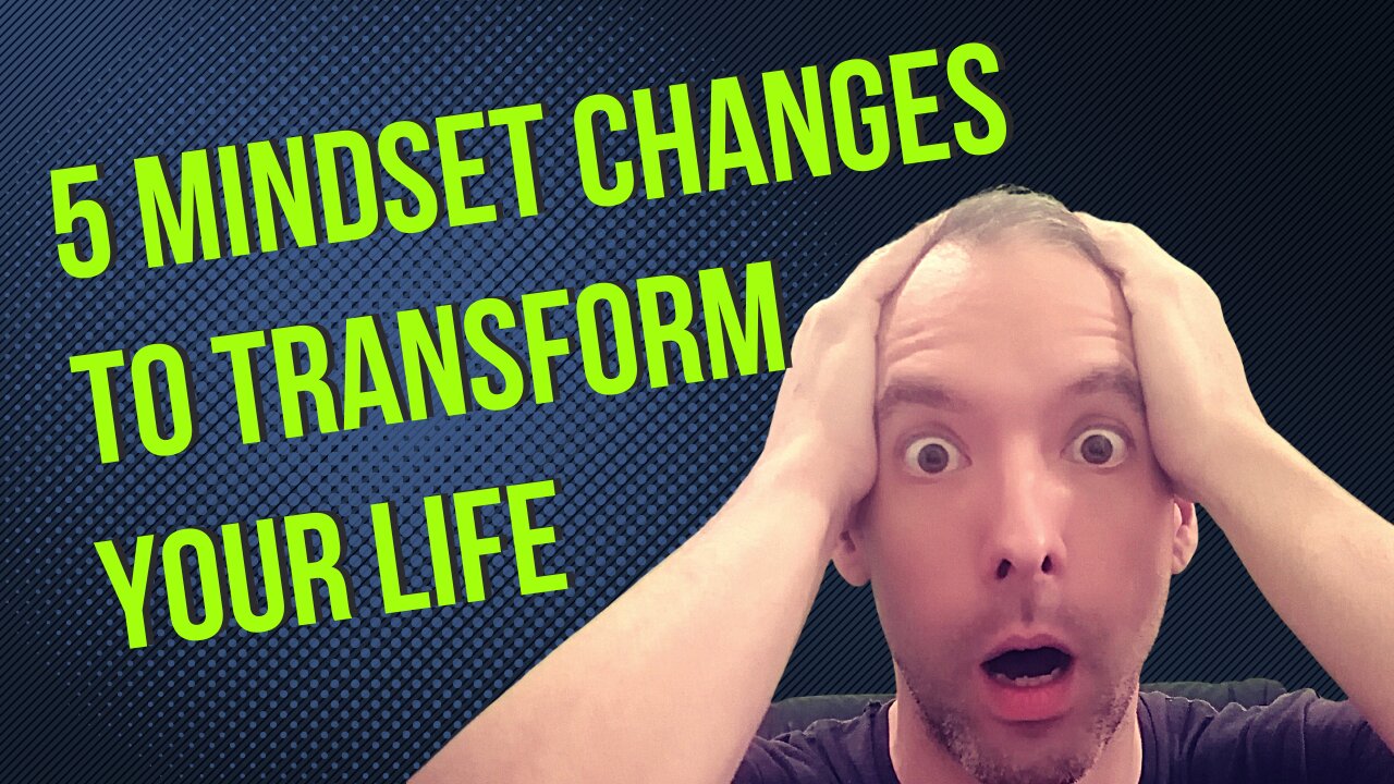 5 mindset changes to transform your life