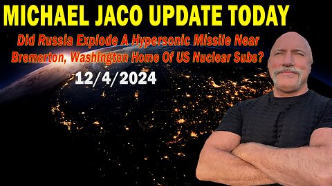 Michael Jaco Situation Update Dec 4: "Did Russia Explode A Hypersonic Missile Near Bremerton, Washington Home Of US Nuclear Subs?"