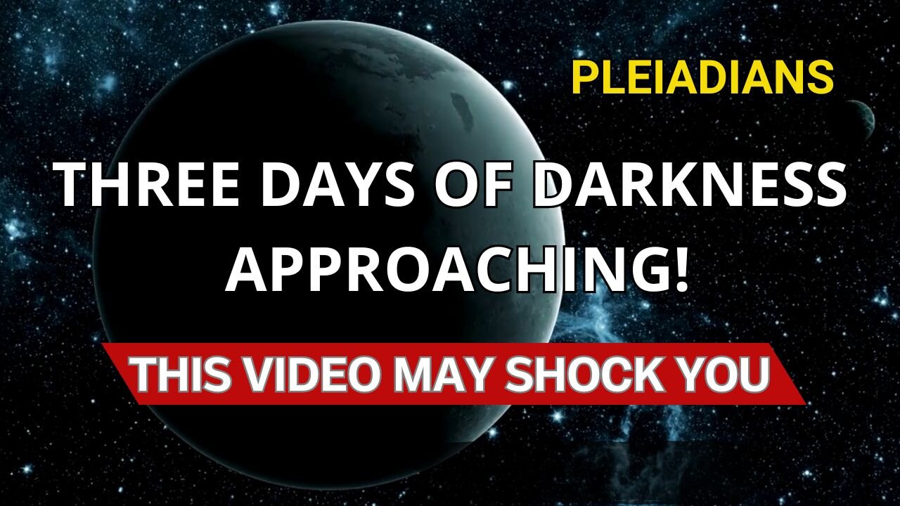 How to Survive the Three Days of Darkness - The Truth from Pleiadians