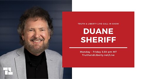 The Truth & Liberty Live Call-In Show with Duane Sheriff