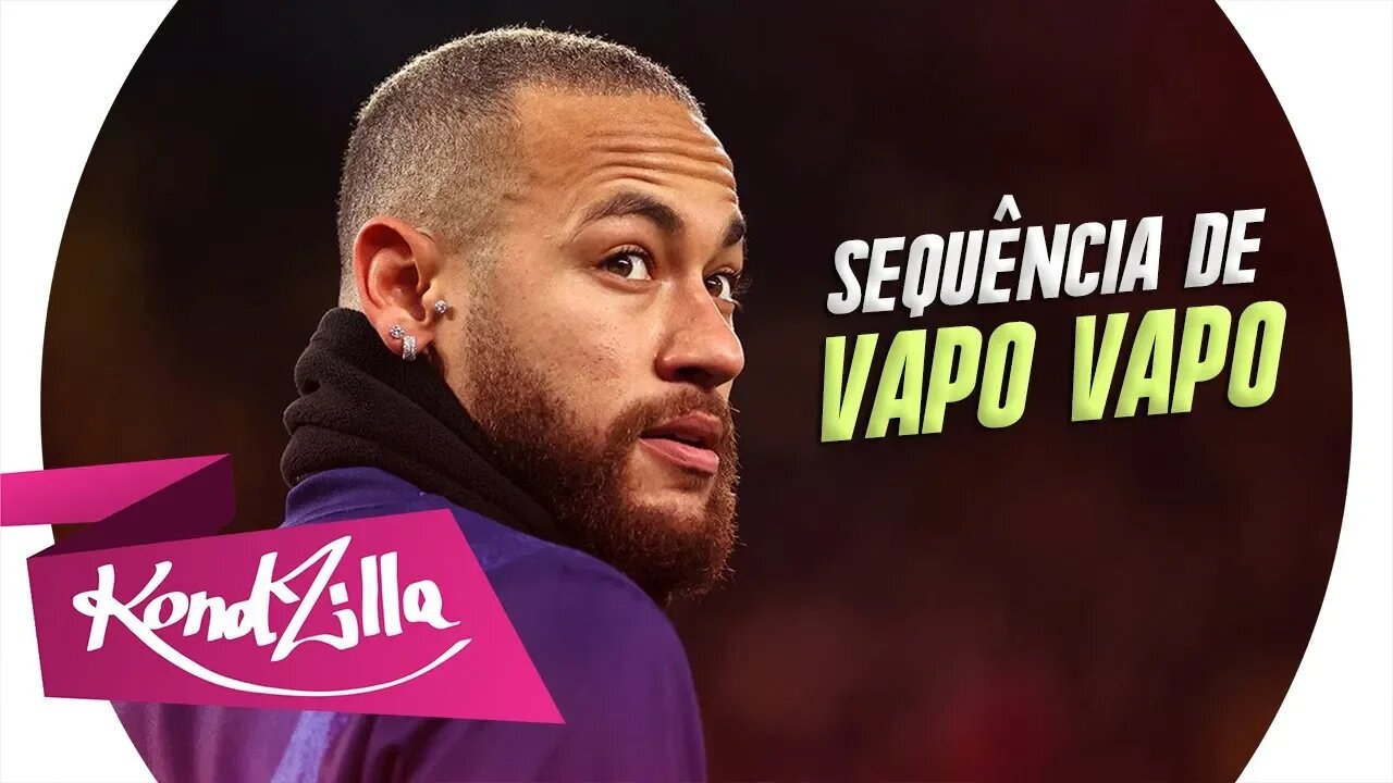 Neymar Jr - SEQUENCIA DE TOMA TOMA, SEQUENCIA DE VAPO VAPO (MC Ingryd)