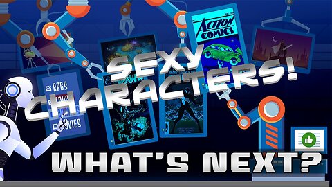 What's Next! Episode 15: Sexy Characters!