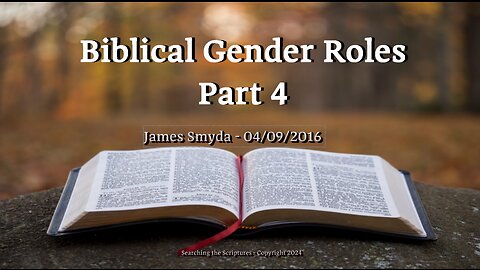 James Smyda - Biblical Gender Roles - Part 4