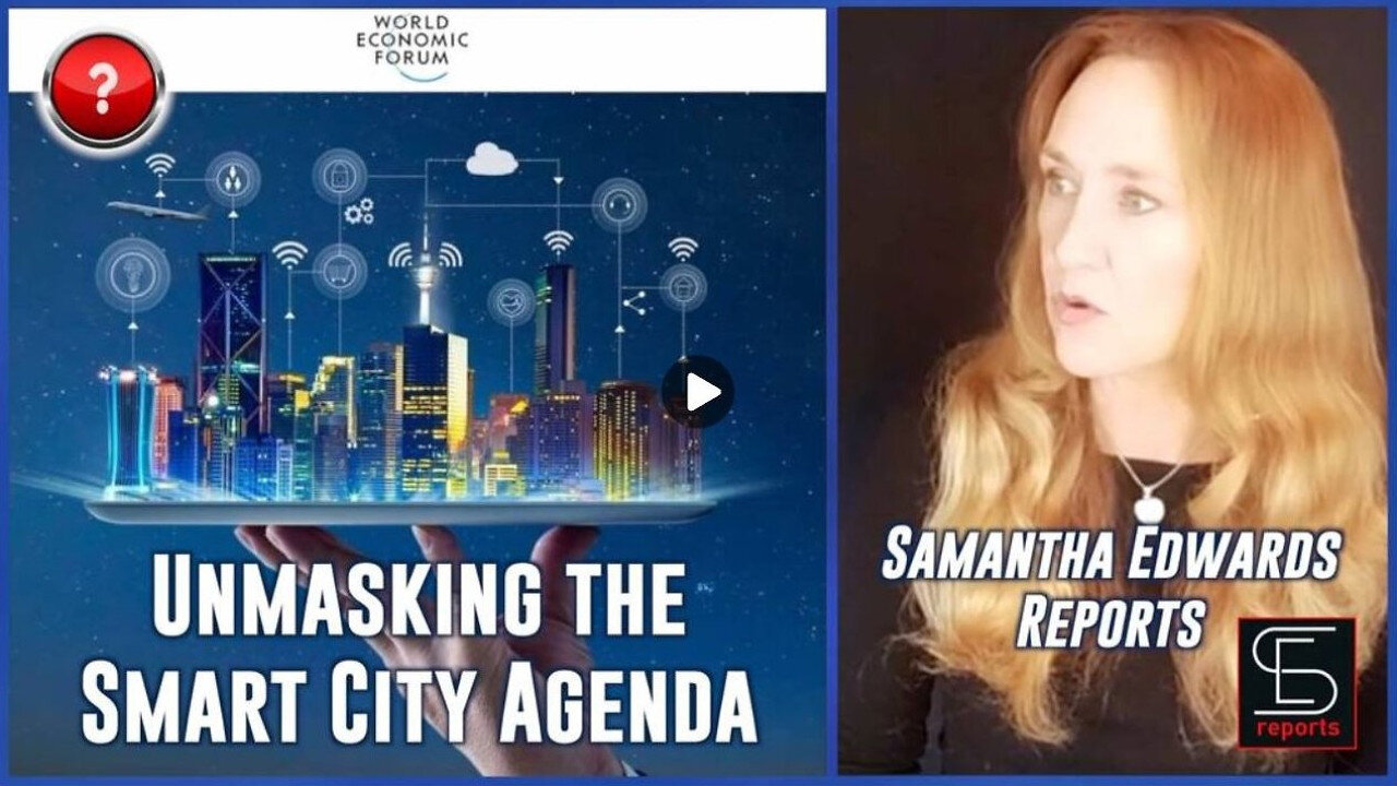 💥 Samantha Edwards Report: "Unmasking the Smart City Agenda" - It's All About Control, Tracking and Surveillance - Climate Change is a HOAX!