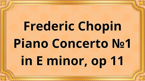 Frederic Chopin Piano Concerto №1 in E minor, op 11