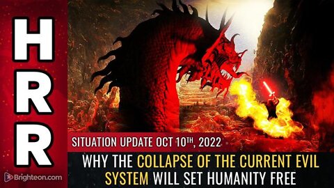 Situation Update, Oct 10, 2022 - Why the COLLAPSE of the current EVIL system will set humanity free