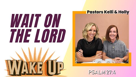 WakeUp Daily Devotional | Wait on the Lord | Psalm 27:4