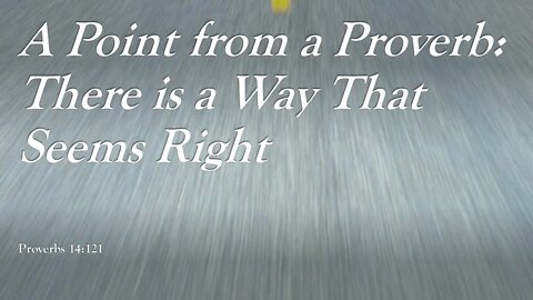 A Point from a Proverb - There is a Way That Seems Right