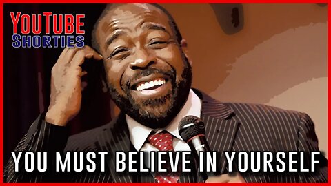 YOU HAVE TO BELIEVE IN YOURSELF - LES BROWN #shorts