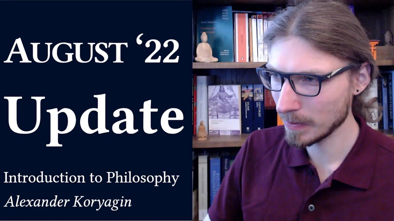 August '22 Update | Philosophy with Alexander Koryagin