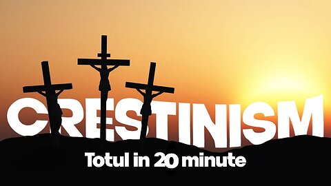 Istoria Crestinismul pe înțelesul tuturor, în 20 de minute