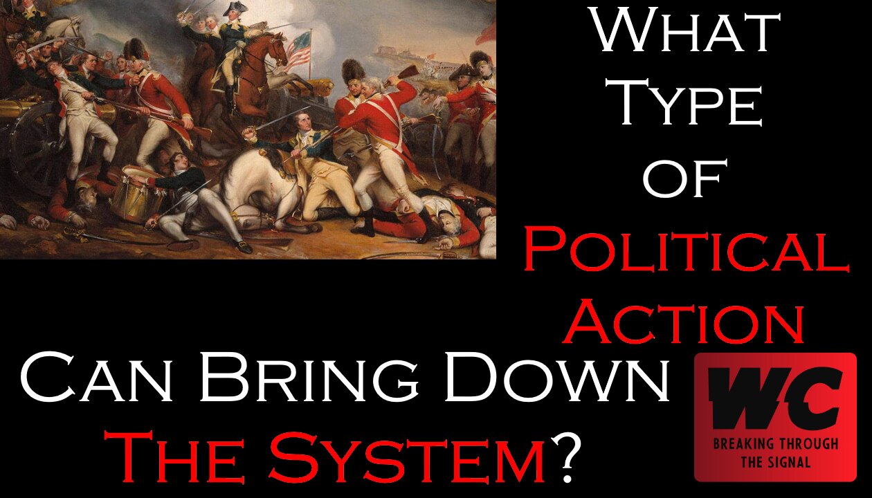 What Type of Political Action can Bring Down The System?