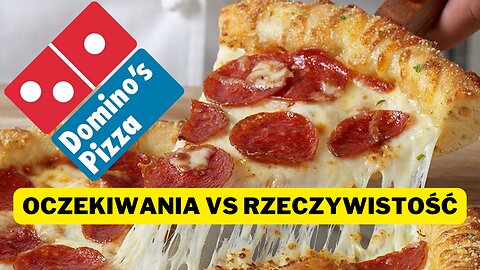 Domino's Pizza oczekiwania vs rzeczywistość