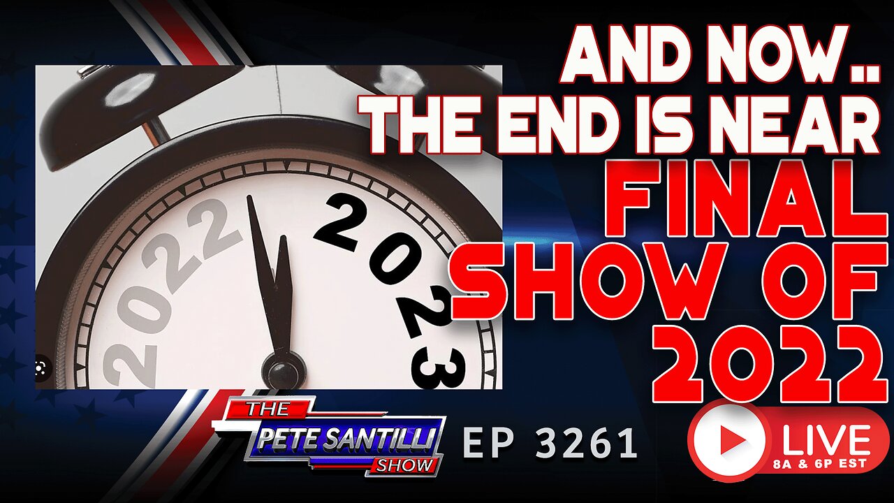 And now, the end is near...Final Show of 2022 | EP 3261-6PM