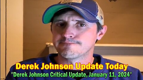 Derek Johnson Update Today Jan 11: "Derek Johnson Critical Update, January 11, 2024"