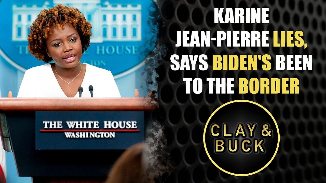 Karine Jean-Pierre Lies, Says Biden's Been to the Border