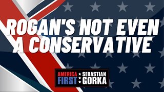 Rogan's not even a Conservative. Sean Davis with Sebastian Gorka on AMERICA First