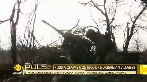 Russia - Ukraine War: Russia Claims control of 6 Ukraine villages