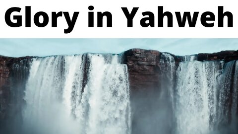 Glory in Yahweh - 1 Chronicles 16:8-12, 14-36