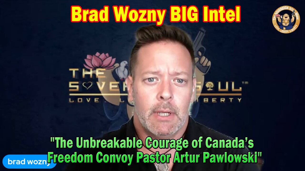 Brad Wozny BIG Intel: "The Unbreakable Courage of Canada’s Freedom Convoy Pastor Artur Pawlowski"