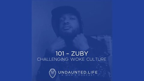 101 - ZUBY | Challenging Woke Culture