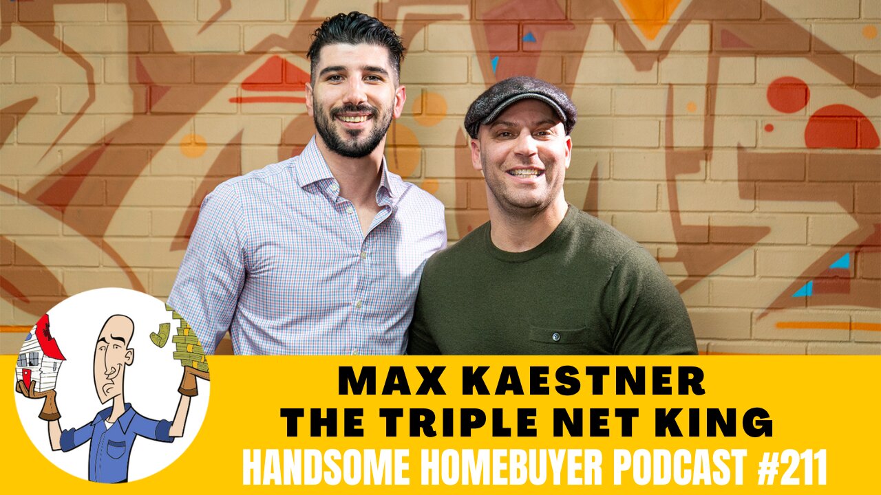 Max Kaestner is a Commercial Investor and King of the Triple Net // Handsome Homebuyer Podcast 210