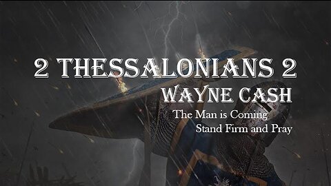 2 Thessalonians 2 - 2022 November 27th - Pastor Wayne Cash