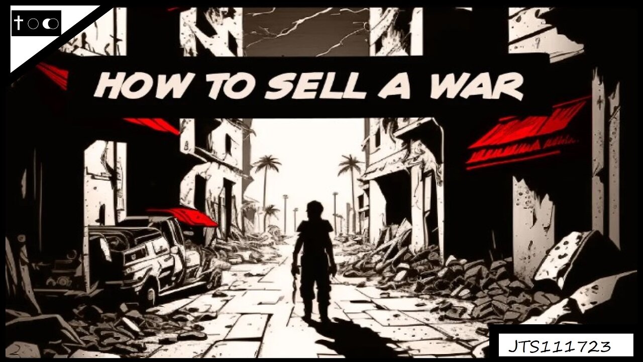 How to sell a war - JTS11172023