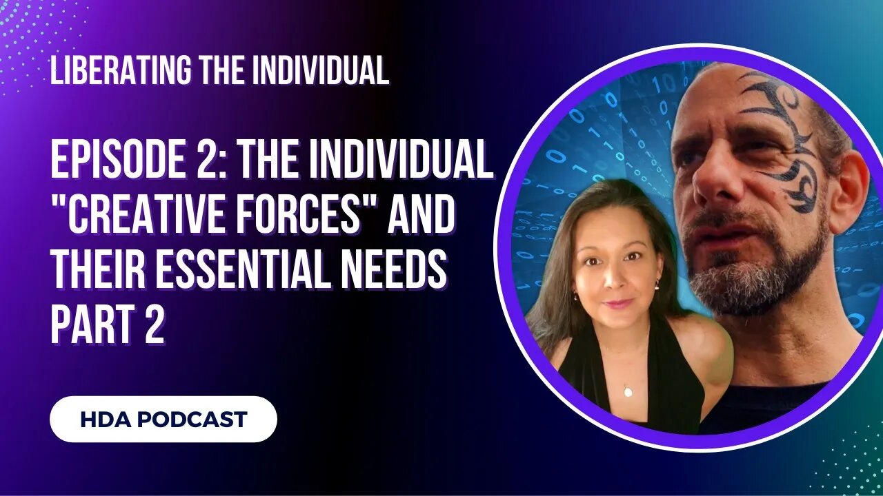 Ep 2: The Individual "Creative Forces" and Their Essential Needs Part 2