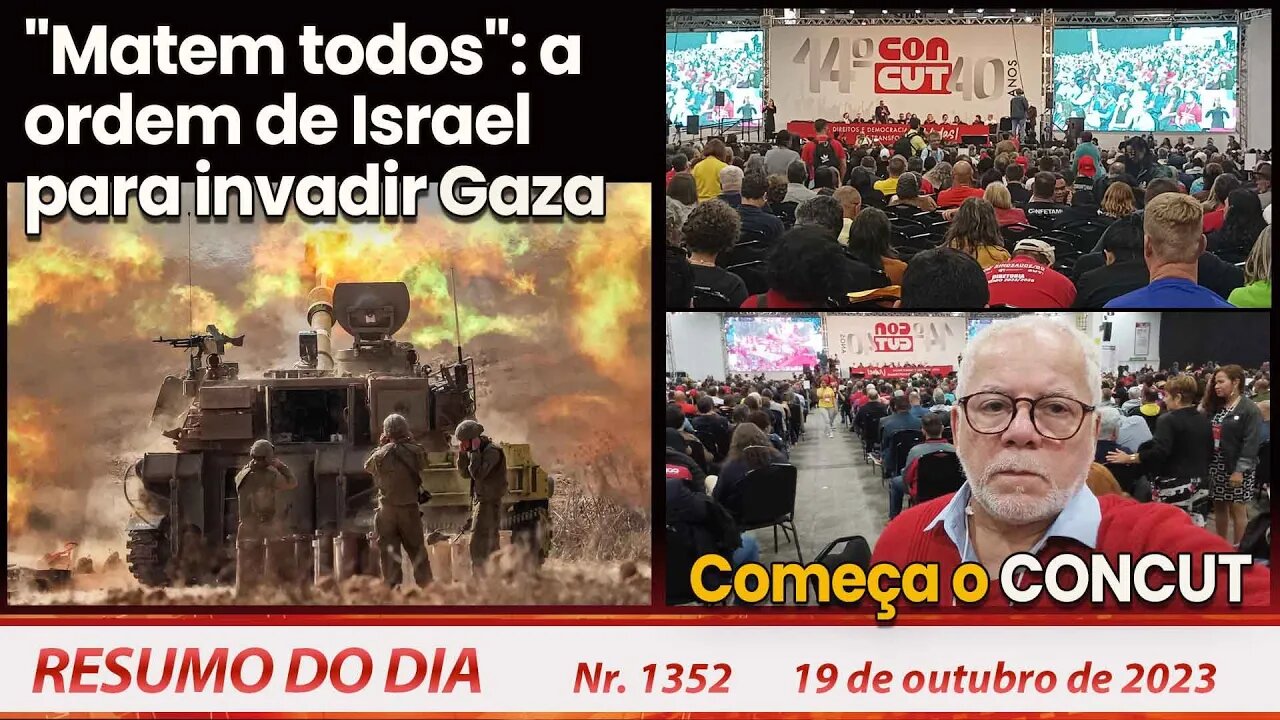 "Matem todos": a ordem de Israel para invadir Gaza. Começa o CONCUT - Resumo do Dia nº 1352 19/10/23