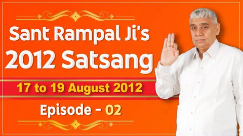 Sant Rampal Ji's 2012 Satsangs | 17 to 19 August 2012 HD | Episode - 02 | SATLOK ASHRAM