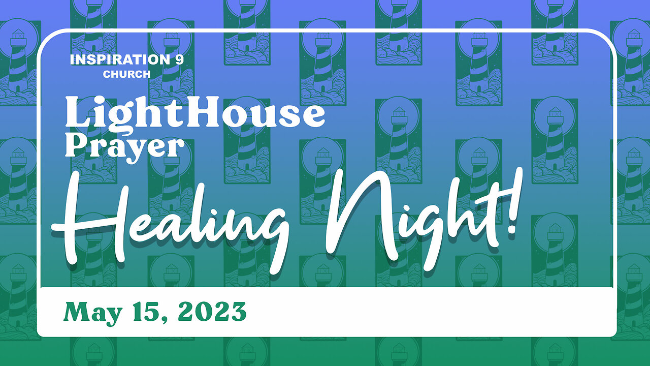 Lighthouse Prayer: Healing Night // May 15, 2023