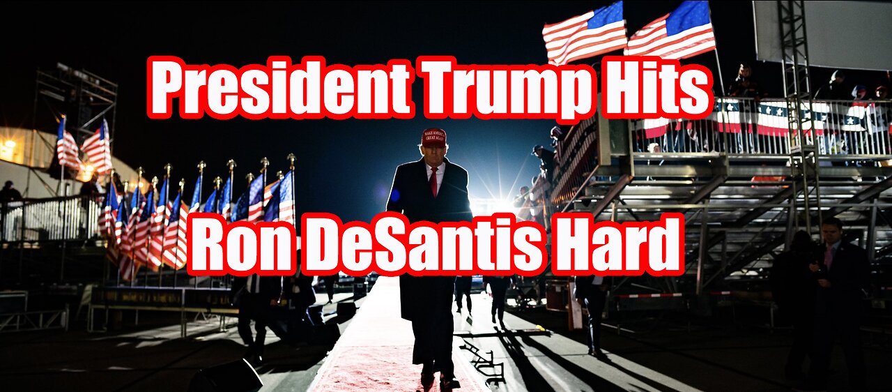 President Trump Hits Ron DeSantis Hard