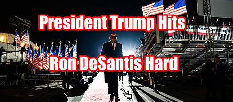 President Trump Hits Ron DeSantis Hard