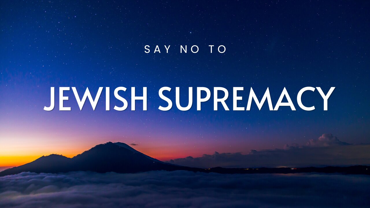 Say No To Jewish Supremacy!