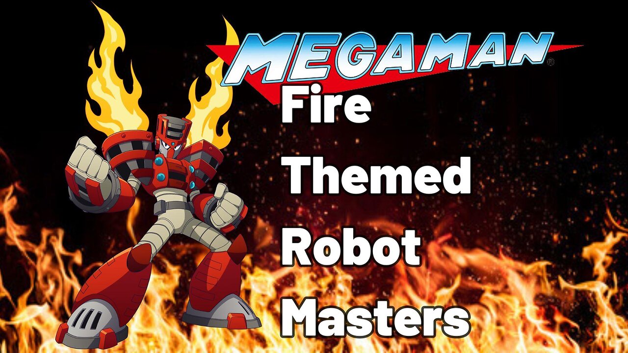 Megaman: Fire-Themed Robot Masters