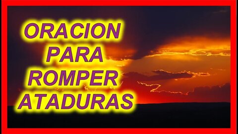 ORACION PARA ROMPER ATADURAS