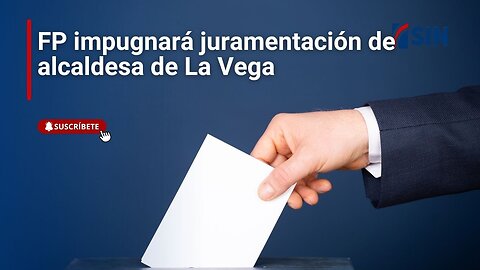 FP impugnará juramentación de alcaldesa de La Vega