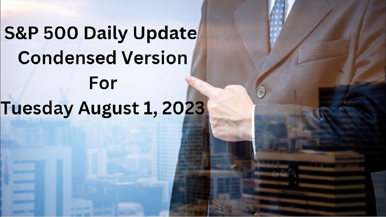 S&P 500 Daily Market Update for Tuesday August 1, 2023 Condensed Version