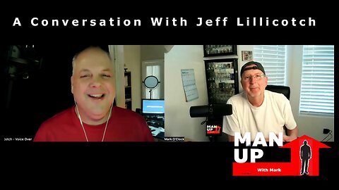 Man Up With Mark - Episode #76 - Talking With Jeff Lillicotch