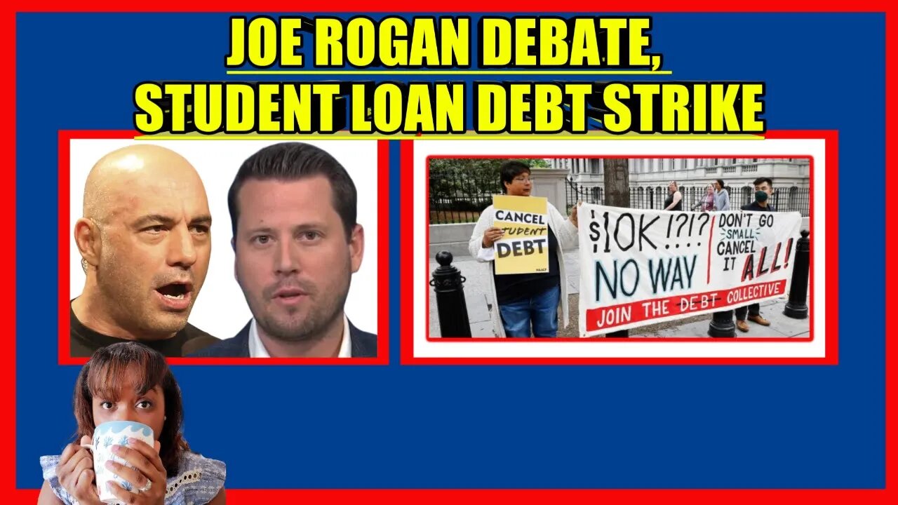 JOE ROGAN CRINGE DEBATE, STUDENT LOAN DEBT STRIKE