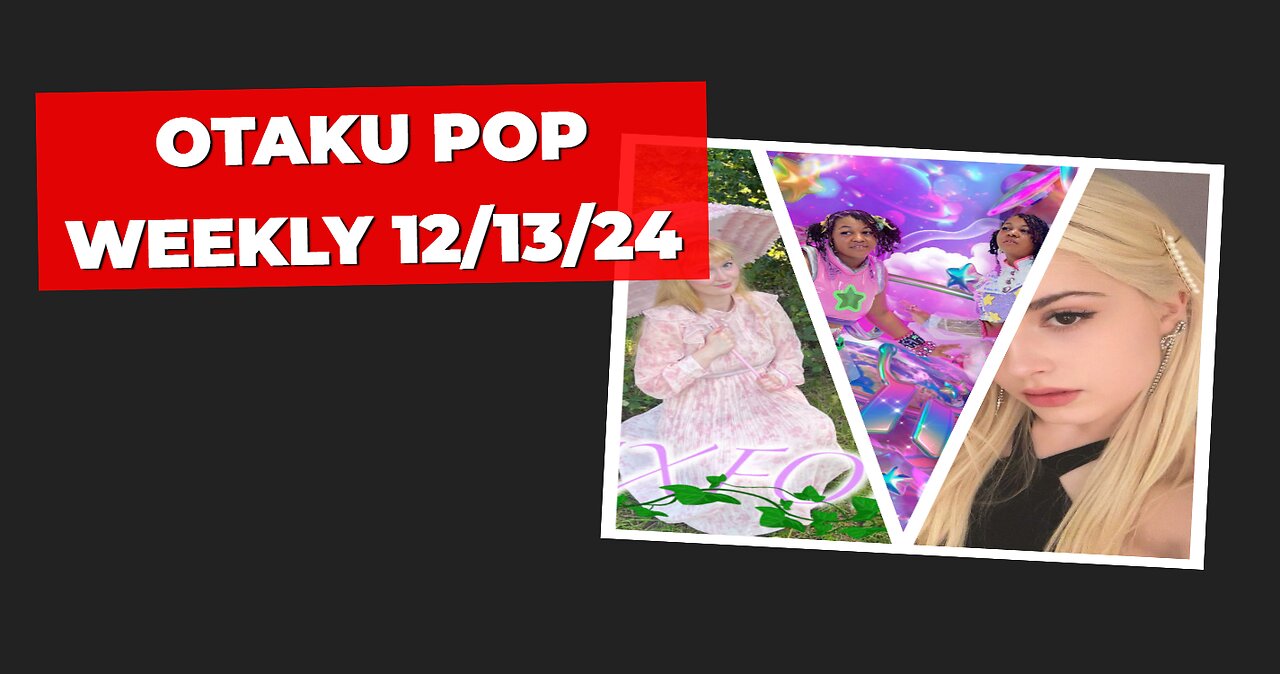 Otaku Pop Weekly! 12/13/24