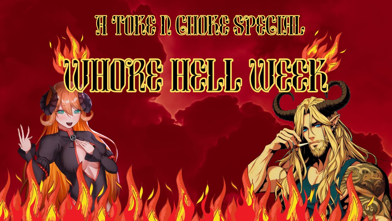 toke n choke special: welcome to WHORE HELL WEEK|p4| this has been very difficult to do