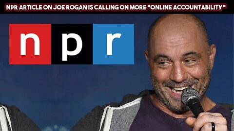 NPR Article On Joe Rogan Is Calling On More Online Accountability