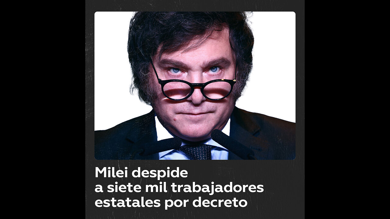 Ajuste en Argentina: Milei despide por decreto a 7.000 trabajadores estatales