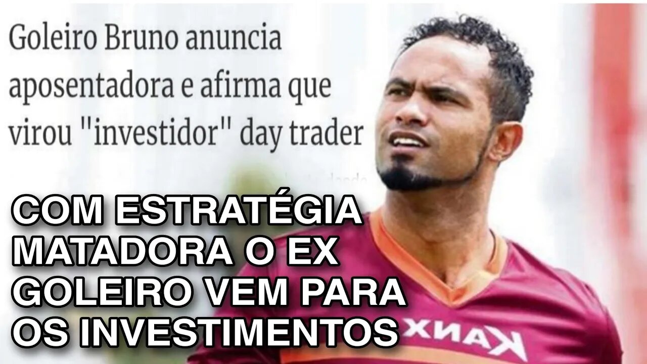 GOLEIRO BRUNO ANÚNCIA APOSENTADORIA E VIRA DAY TRADER DE OPÇÕES BINARIAS