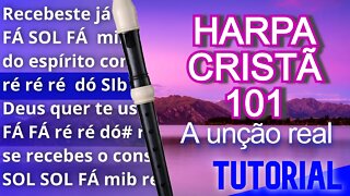 Harpa Cristã 101 - A unção real - Cifra melódica