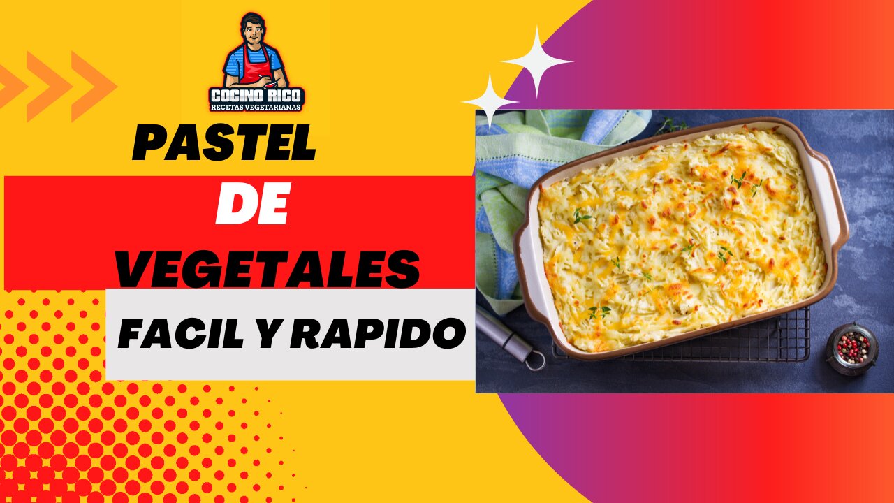 Pastel de Vegetales Facil y Rapido